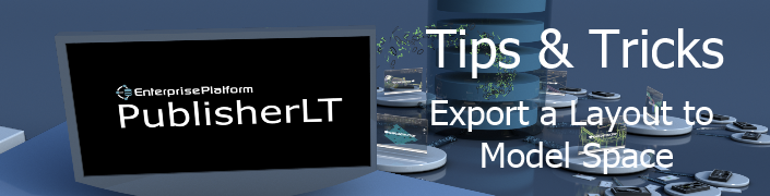 PublisherLT_Tips_and_Tricks_Export a Layout to Model Space